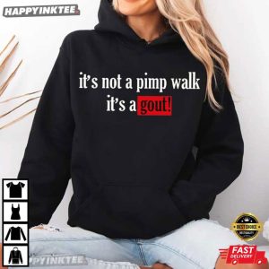 It's Not A Pimp Walk It's Gout Funny Gout Awareness T Shirt (2)
