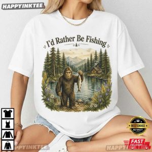 Bigfoot I'd Rather Be Fishing Funny Camping Hiking T Shirt (3)