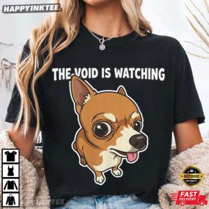 Chihuahua The Void Is Watching Dog Lover T Shirt (4)