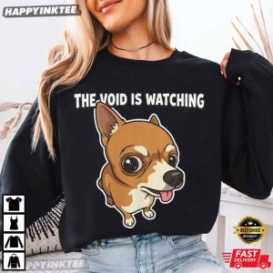Chihuahua The Void Is Watching Dog Lover T Shirt (1)