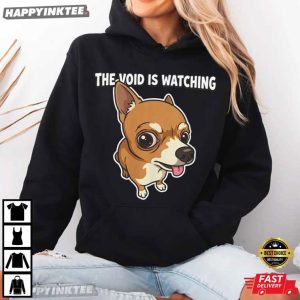 Chihuahua The Void Is Watching Dog Lover T Shirt (2)