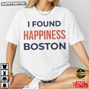 I Found Happiness Boston Gift for Traveler T Shirt (4)
