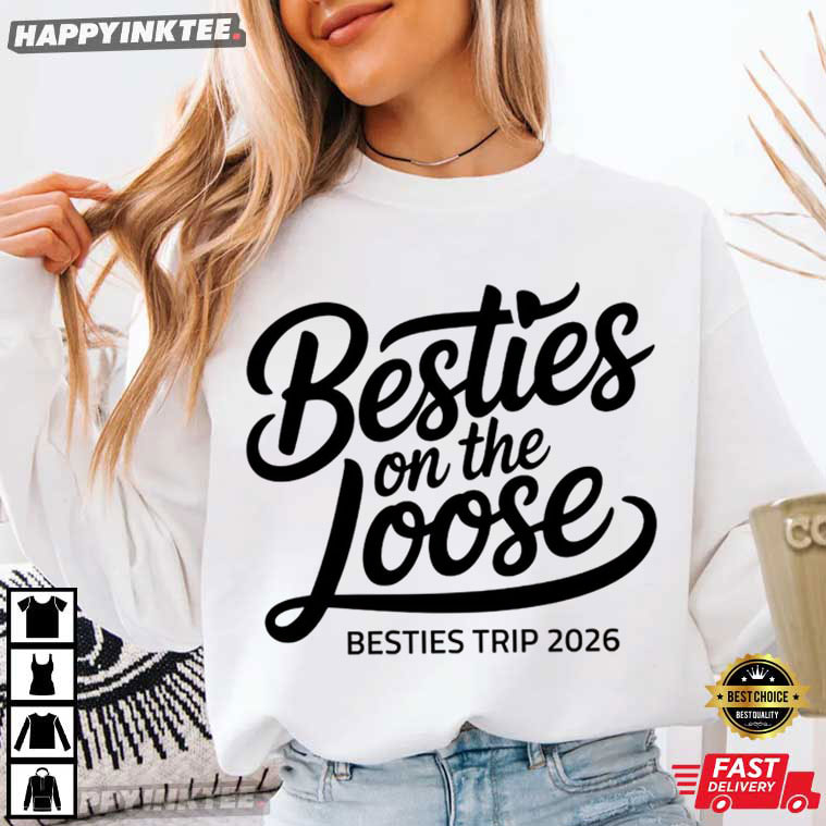 Besties On The Loose Besties Trip 2026 T-Shirt Besties On The Loose Besties Trip 2026 T-Shirt