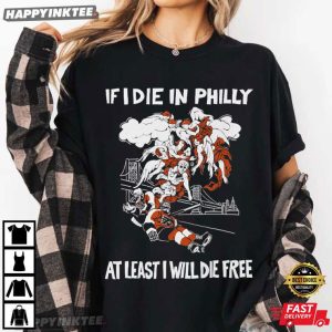 If I Die In Philly At Least I Will Die Free Philadelphia Flyers Hockey T Shirt (4)