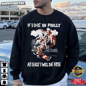If I Die In Philly At Least I Will Die Free Philadelphia Flyers Hockey T Shirt (1)