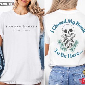Bookmark Baddies I Closed My Book to Be Here T Shirt (1)