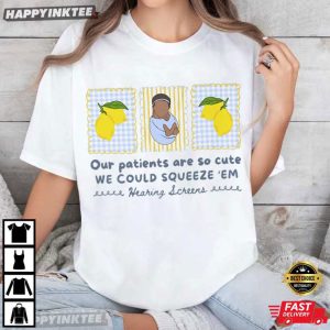 Lemon Labor Nurse Our Patients Are So Cute We Could Squeeze ‘Em T-Shirt