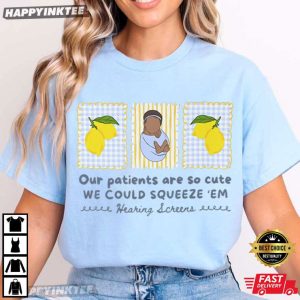 Lemon Labor Nurse Our Patients Are So Cute We Could Squeeze 'Em T Shirt (1)