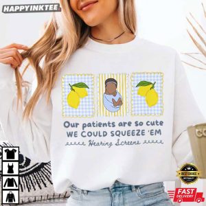 Lemon Labor Nurse Our Patients Are So Cute We Could Squeeze 'Em T Shirt (2)