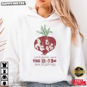 Love Grows Where The B 52s Are Planted Music T Shirt 1 (1)