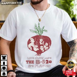 Love Grows Where The B 52s Are Planted Music T Shirt 2 (1)
