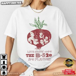 Love Grows Where The B 52s Are Planted Music T Shirt 2