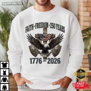 Faith Freedom 250 Years 1776 2026 Patriotic Christian 4th of July T Shirt (1)