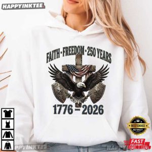 Faith Freedom 250 Years 1776 2026 Patriotic Christian 4th of July T Shirt (2)