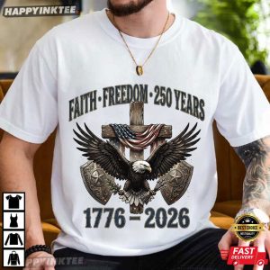Faith Freedom 250 Years 1776 2026 Patriotic Christian 4th of July T Shirt (3)