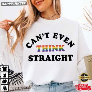 LGBT Can't Even Think Straight Pride Month Gift T Shirt (1)
