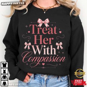 Treat Her With Compassion Feminist Empowering Kindness T Shirt (2)