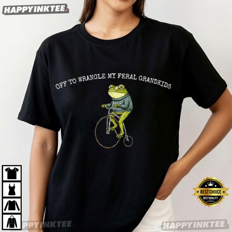 Frog Off To Wrangle My Feral Grandkids T-Shirt Frog Off To Wrangle My Feral Grandkids T-Shirt