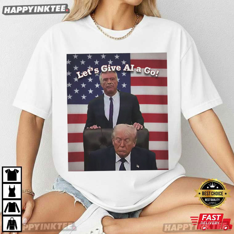 Trump Let's Give AI a Go Political Meme T-Shirt Trump Let's Give AI a Go Political Meme T-Shirt