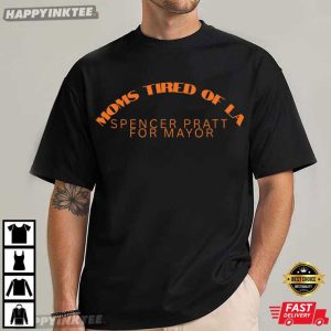 Moms Tired Of LA Spencer Pratt For Mayor Los Angeles T Shirt (4)