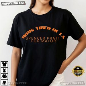 Moms Tired Of LA Spencer Pratt For Mayor Los Angeles T Shirt (3)