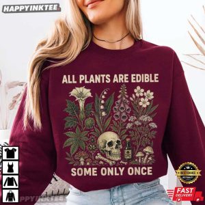 All Plants Are Edible Some Only Once Funny Gardening T Shirt (1)