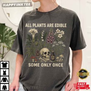 All Plants Are Edible Some Only Once Funny Gardening T Shirt (2)