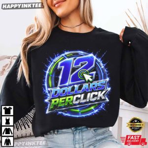 12 Dollars Per Click T Shirt (1)