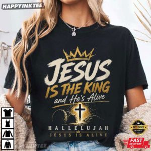 Jesus Is The King And He's Alive Christian Hallelujah Easter T Shirt (4)