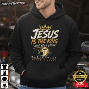 Jesus Is The King And He's Alive Christian Hallelujah Easter T Shirt (2)