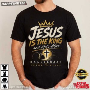 Jesus Is The King And He's Alive Christian Hallelujah Easter T Shirt (3)