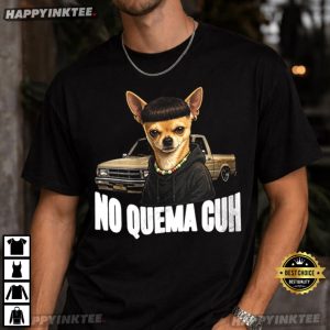 Chihuahua No Quema Cuh Edgar Cut Meme T Shirt (4)