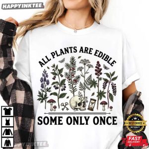 All Plants Are Edible Some Only Once Dark Botanical Witchy T Shirt (4)
