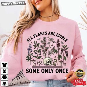 All Plants Are Edible Some Only Once Dark Botanical Witchy T Shirt (1)