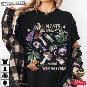 All Plants Are Edible Some Only Once Poisonous Plants Gardener T Shirt (4)