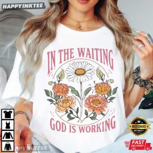 In the Waiting God Is Working Christian Floral Scripture T Shirt (4)