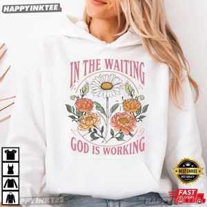 In the Waiting God Is Working Christian Floral Scripture T Shirt (2)