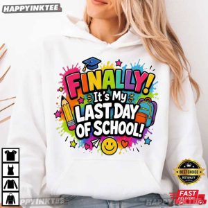 Finally It's My Last Day of School Graduation T Shirt (2)