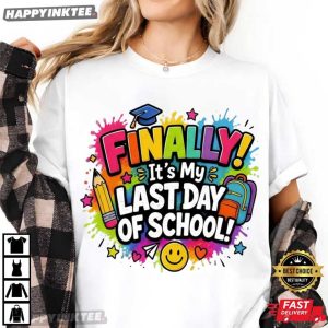 Finally It's My Last Day of School Graduation T Shirt (3)