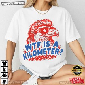 Eagle WTF Is A Kilometer Funny 4th of July T Shirt (3)