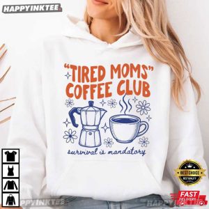 Tired Moms Coffee Club Survival Is Mandatory T Shirt (1)
