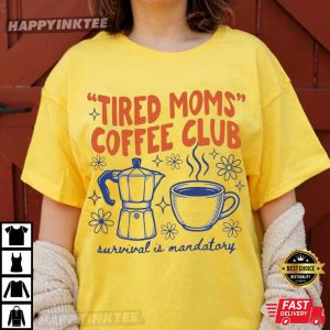 Tired Moms Coffee Club Survival Is Mandatory T Shirt (2)