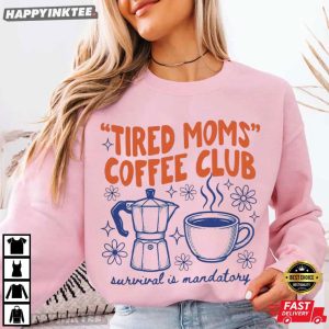 Tired Moms Coffee Club Survival Is Mandatory T Shirt (3)