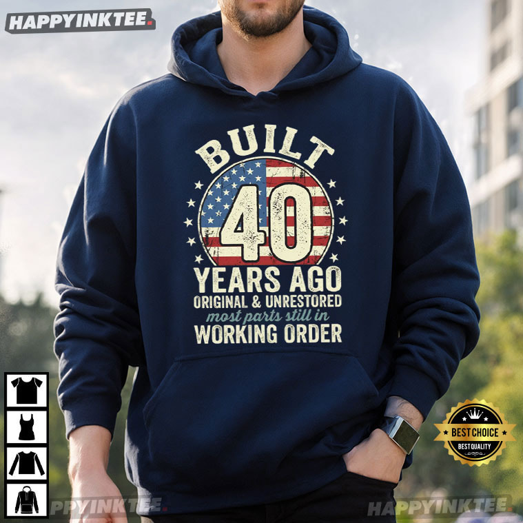 Built 40 Years Ago Original And Unrestored 40th Birthday Gift T-Shirt Built 40 Years Ago Original And Unrestored 40th Birthday Gift T-Shirt