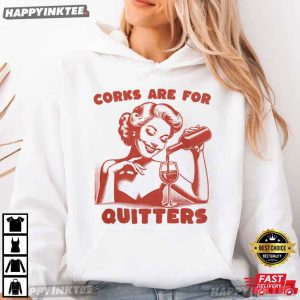 Corks Are For Quitters Funny Wine Drinking Party T Shirt (4)