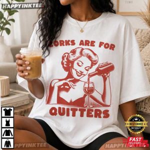 Corks Are For Quitters Funny Wine Drinking Party T-Shirt