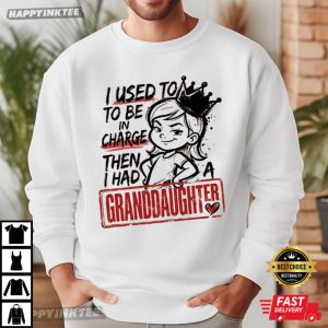 I Used To Be In Charge Then I Had A Granddaughter Grandpa Gift T Shirt (1)