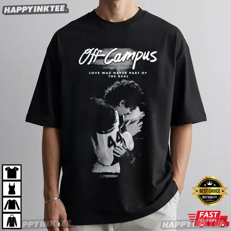 Off Campus Love Was Never Part Of The Deal Romantic T-Shirt Off Campus Love Was Never Part Of The Deal Romantic T-Shirt
