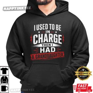 I Used to Be in Charge Then I Had a Granddaughter Proud Grandparent T Shirt (4)