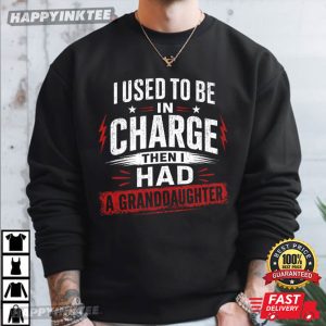 I Used to Be in Charge Then I Had a Granddaughter Proud Grandparent T Shirt (2)